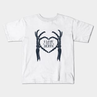 I love You To Death. Skeleton Heart. Inspirational Quote Kids T-Shirt